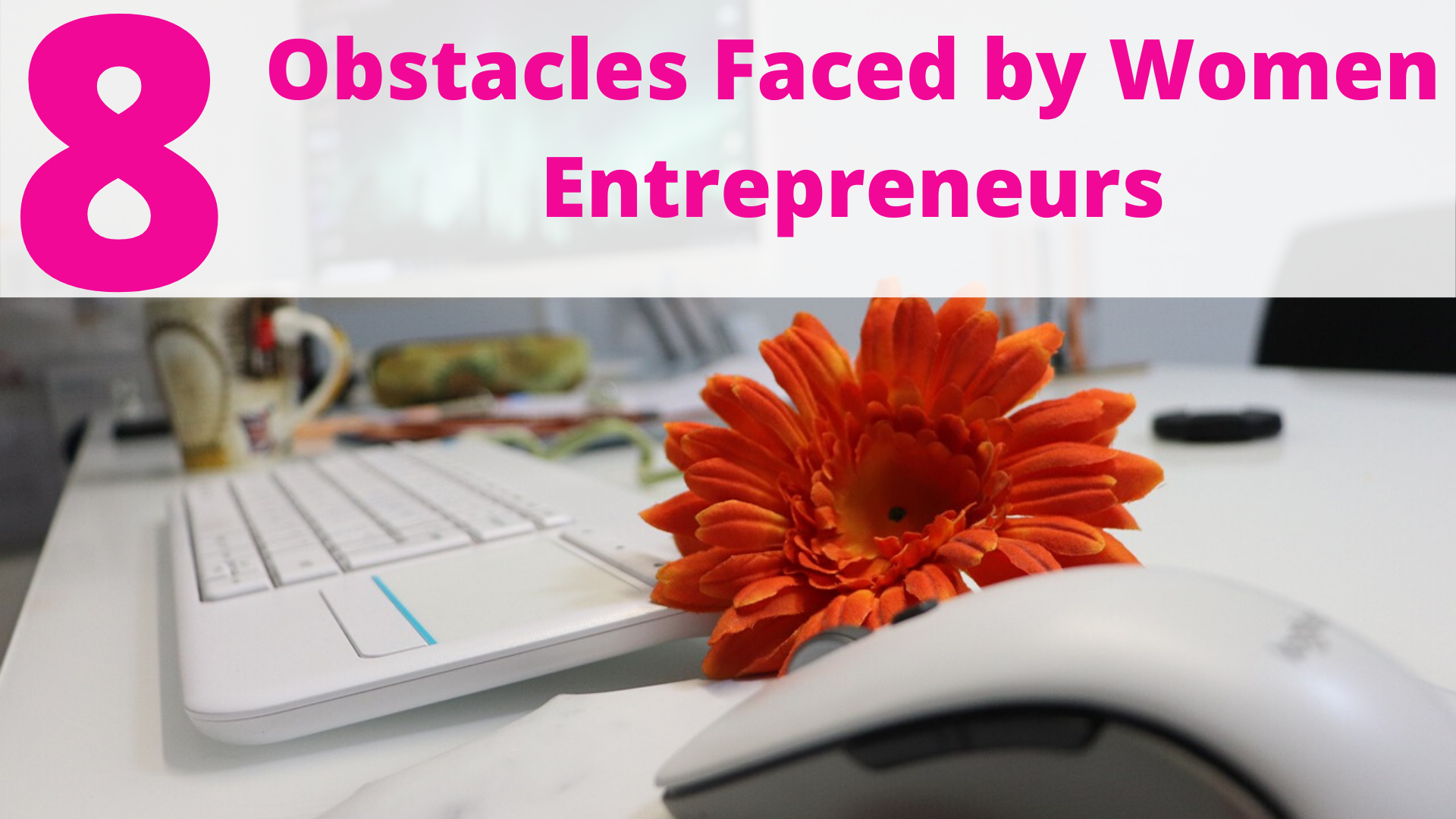8 Obstacles faced by Women Entrepreneurs